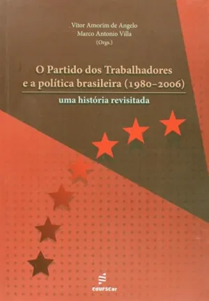 Capa de O Partido dos Trabalhadores e a Política Brasileira: Uma História Revisitada
