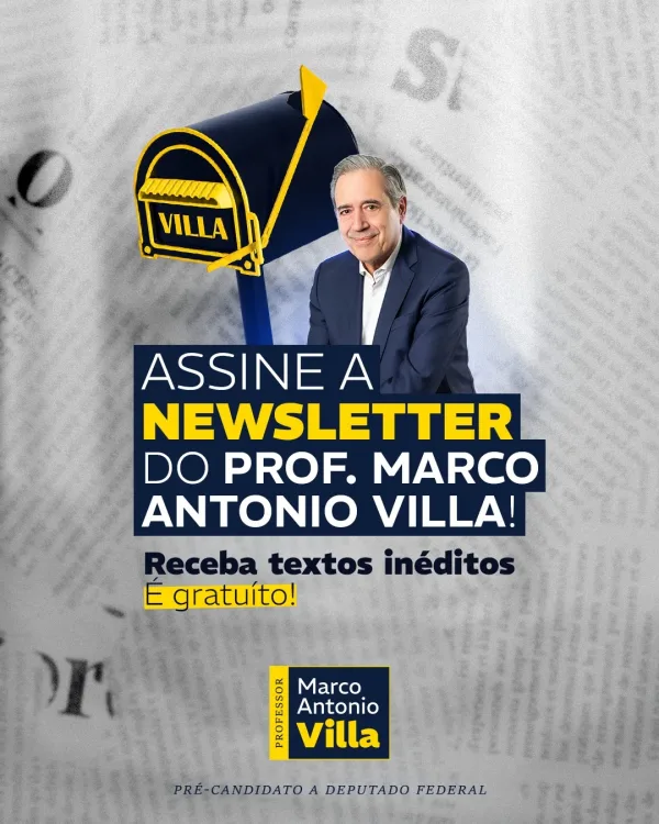 Assine a newsletter do Prof. Marco Antonio Villa. Receba textos inéditos. É gratuito.